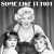 Some Like It Hot